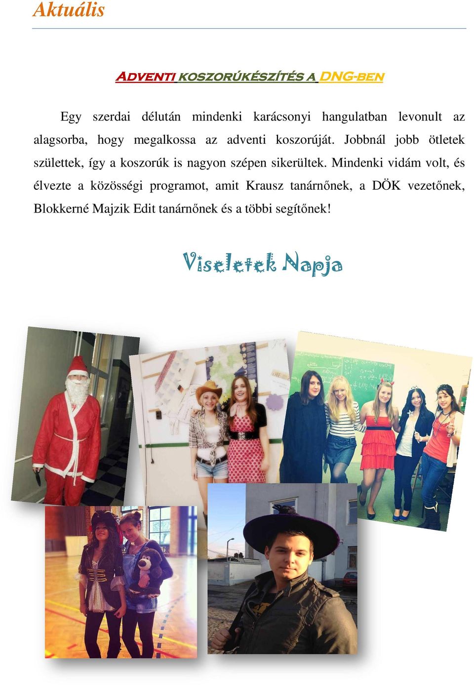 Jobbnál jobb ötletek születtek, így a koszorúk is nagyon szépen sikerültek.