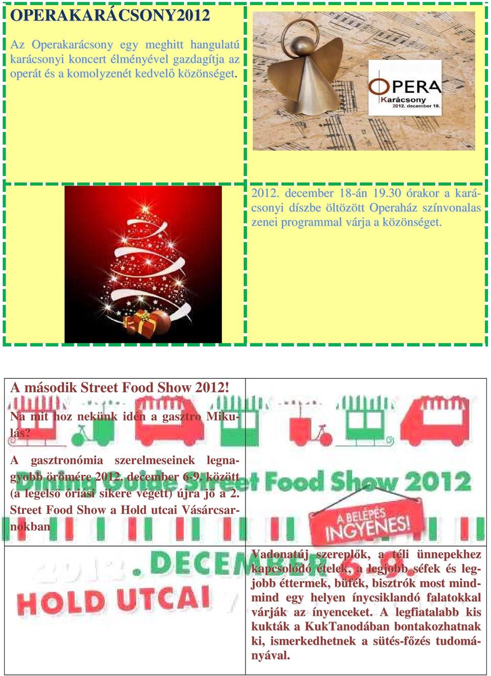 A gasztronómia szerelmeseinek legnagyobb örömére 2012. december 6-9. között (a legelső óriási sikere végett) újra jő a 2.