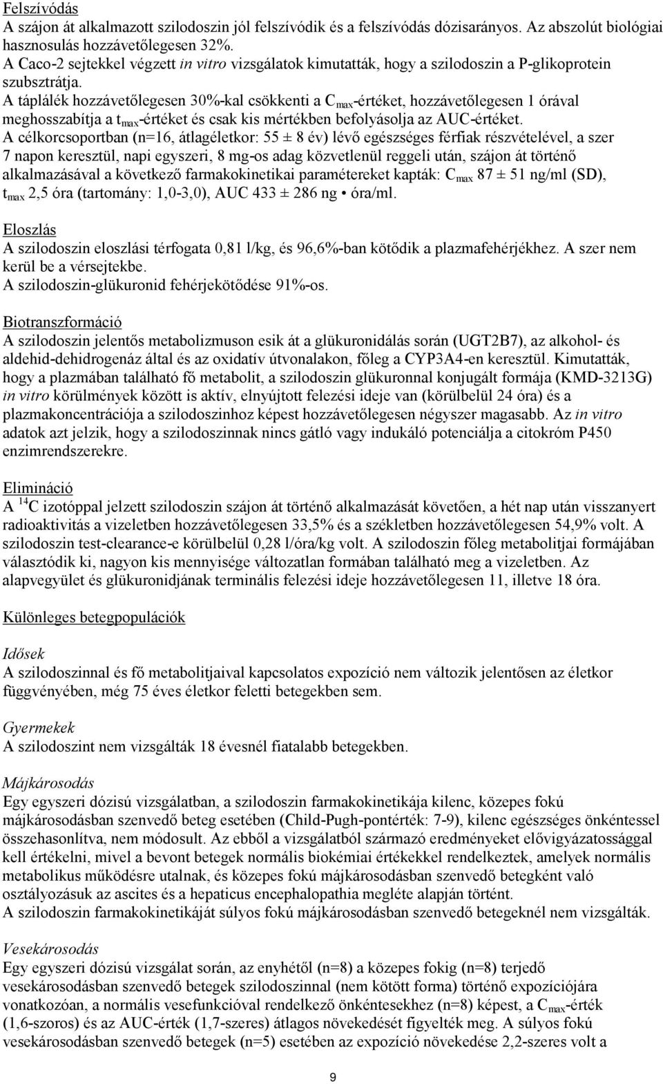 A táplálék hozzávetőlegesen 30%-kal csökkenti a C max -értéket, hozzávetőlegesen 1 órával meghosszabítja a t max -értéket és csak kis mértékben befolyásolja az AUC-értéket.