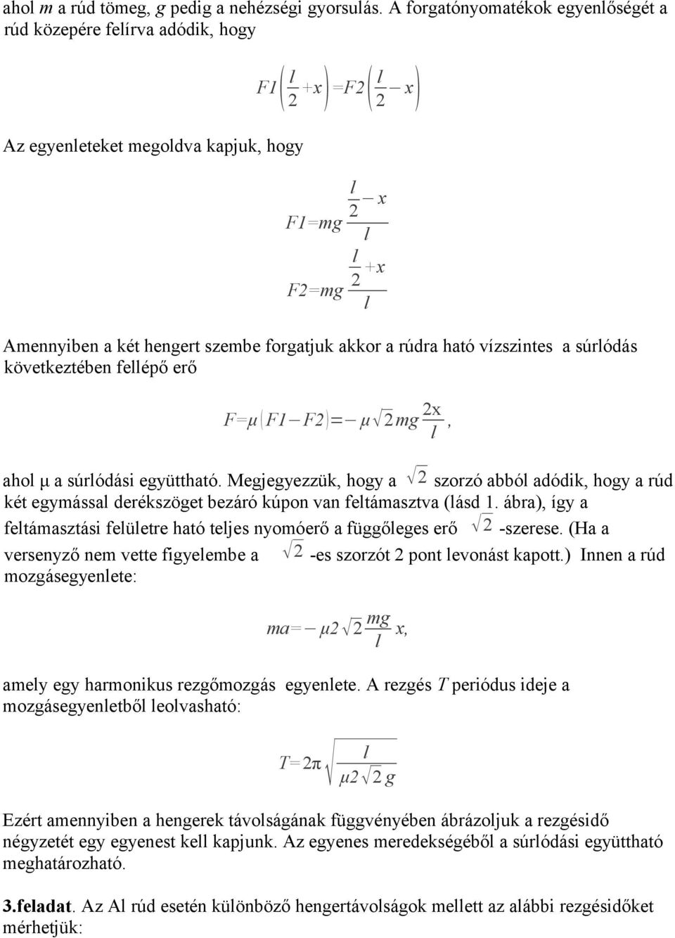 rúdra ható vízszintes a súródás következtében feépő erő F=μ ( F1 F2 )= μ 2 mg 2x, aho μ a súródási együttható.