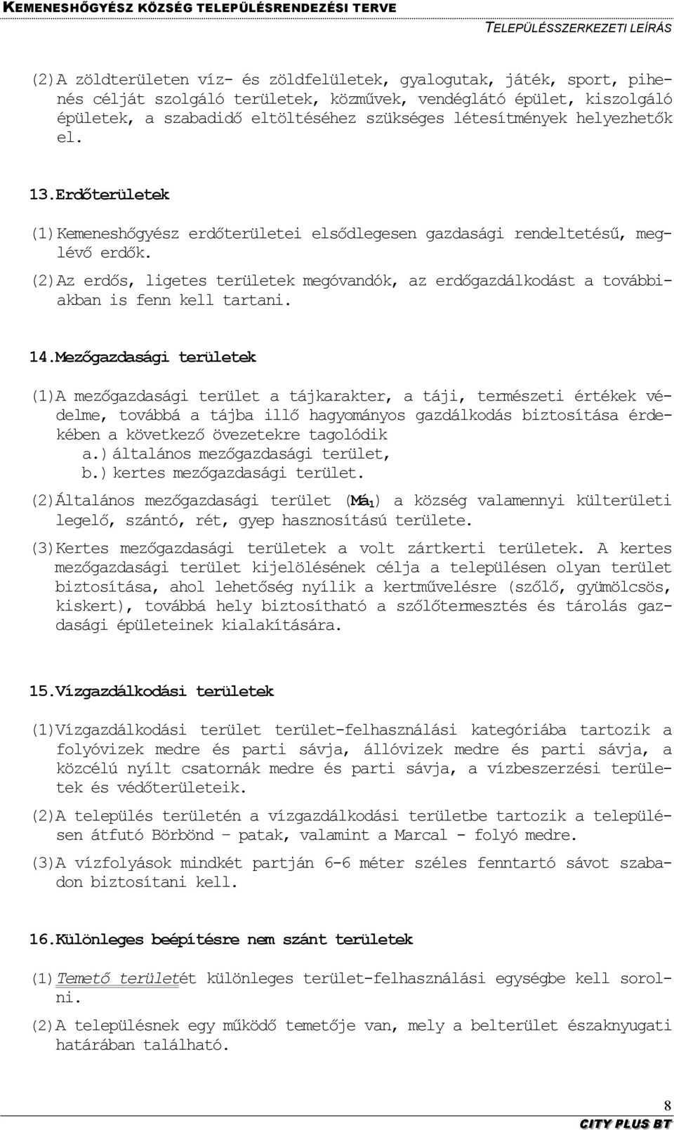 (2) Az erdős, ligetes területek megóvandók, az erdőgazdálkodást a továbbiakban is fenn kell tartani. 14.