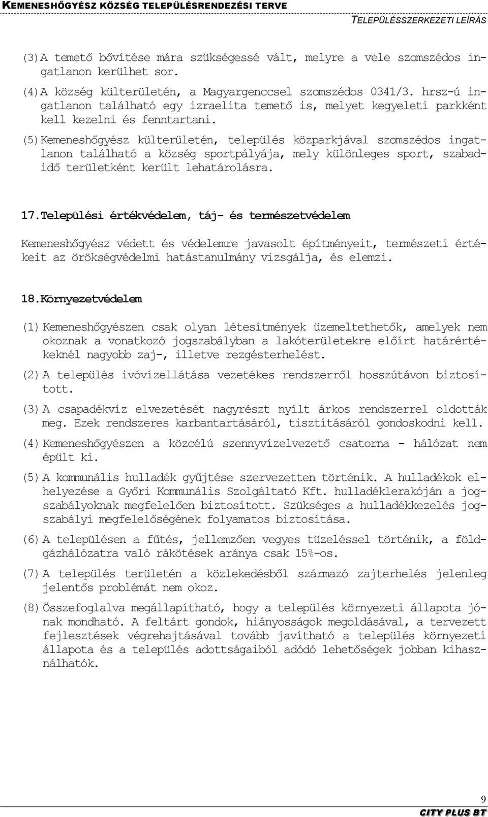 (5) Kemeneshőgyész külterületén, település közparkjával szomszédos ingatlanon található a község sportpályája, mely különleges sport, szabadidő területként került lehatárolásra. 17.