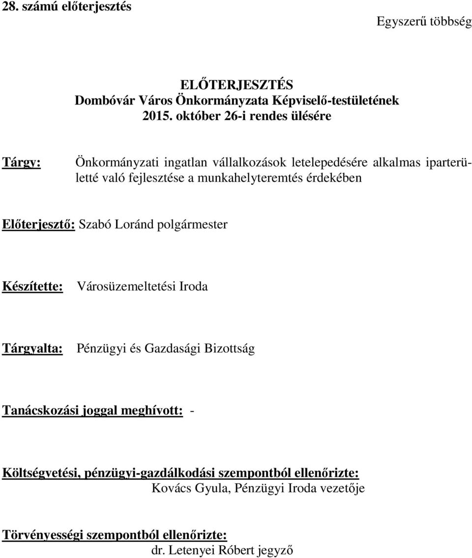 érdekében Előterjesztő: Szabó Loránd polgármester Készítette: Városüzemeltetési Iroda Tárgyalta: Pénzügyi és Gazdasági Bizottság Tanácskozási