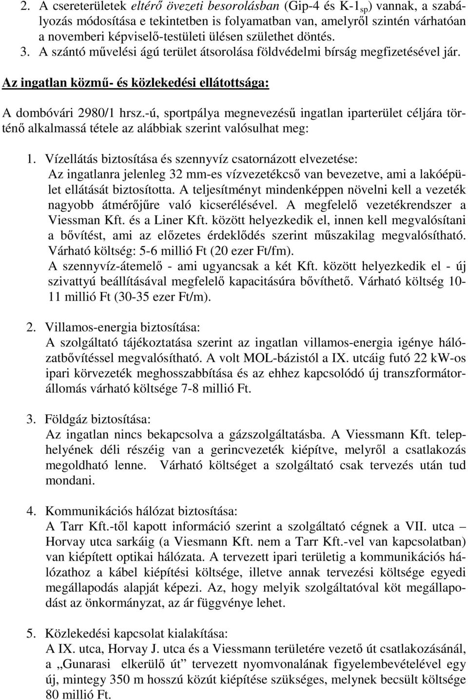 -ú, sportpálya megnevezésű ingatlan iparterület céljára történő alkalmassá tétele az alábbiak szerint valósulhat meg: 1.