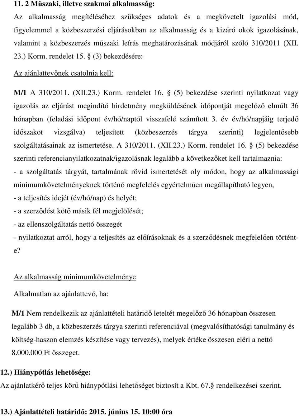 (5) bekezdése szerinti nyilatkozat vagy igazolás az eljárást megindító hirdetmény megküldésének időpontját megelőző elmúlt 36 hónapban (feladási időpont év/hó/naptól visszafelé számított 3.