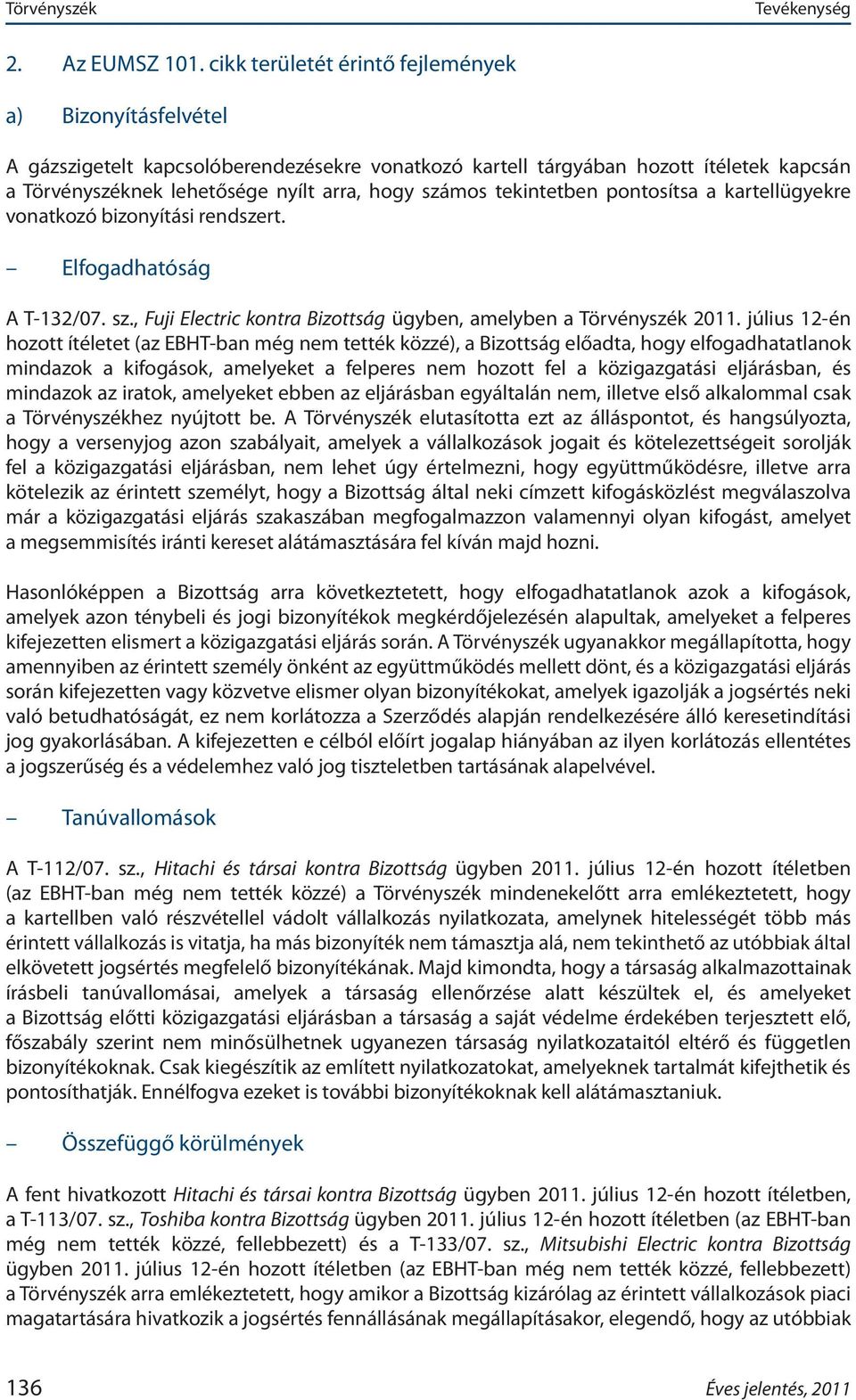 pontosítsa a kartellügyekre vonatkozó bizonyítási rendszert. Elfogadhatóság A T 132/07. sz., Fuji Electric kontra Bizottság ügyben, amelyben a 2011.