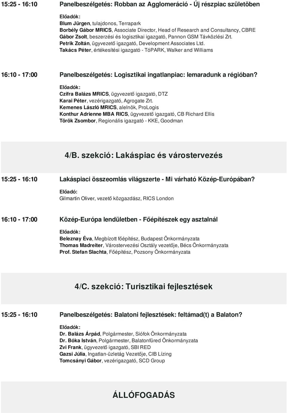 Takács Péter, értékesítési igazgató - TóPARK, Walker and Williams 16:10-17:00 Panelbeszélgetés: Logisztikai ingatlanpiac: lemaradunk a régióban?