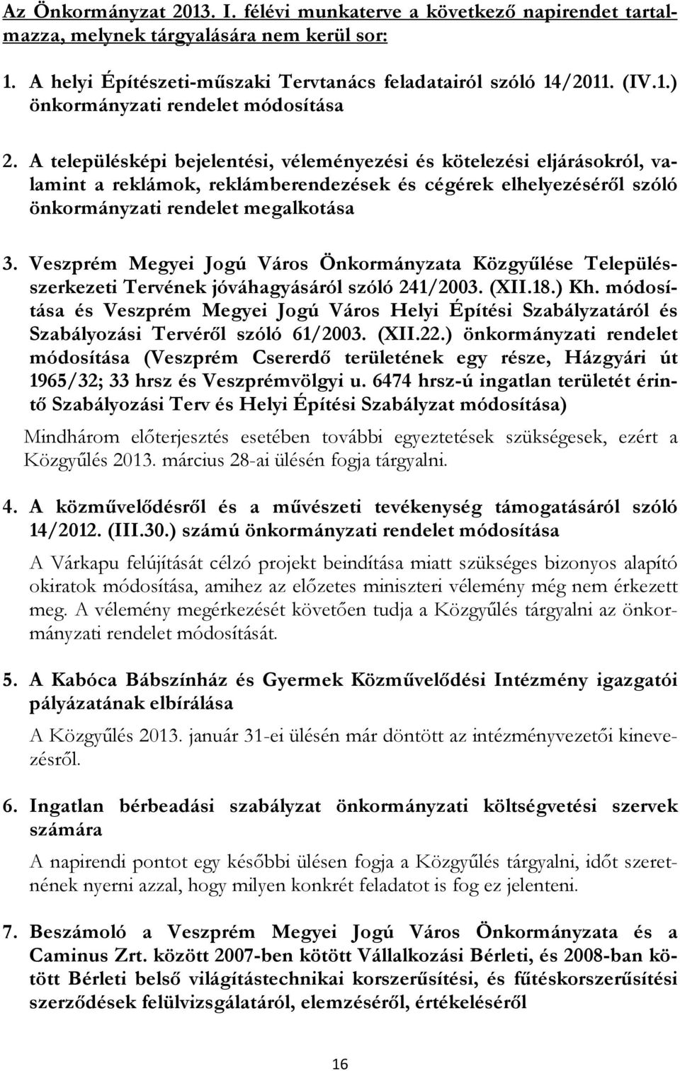 Veszprém Megyei Jogú Város Önkormányzata Közgyőlése Településszerkezeti Tervének jóváhagyásáról szóló 241/2003. (XII.18.) Kh.