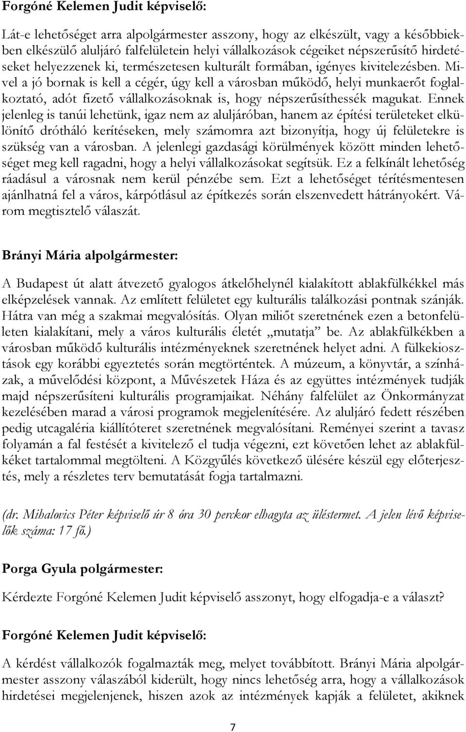 Mivel a jó bornak is kell a cégér, úgy kell a városban mőködı, helyi munkaerıt foglalkoztató, adót fizetı vállalkozásoknak is, hogy népszerősíthessék magukat.