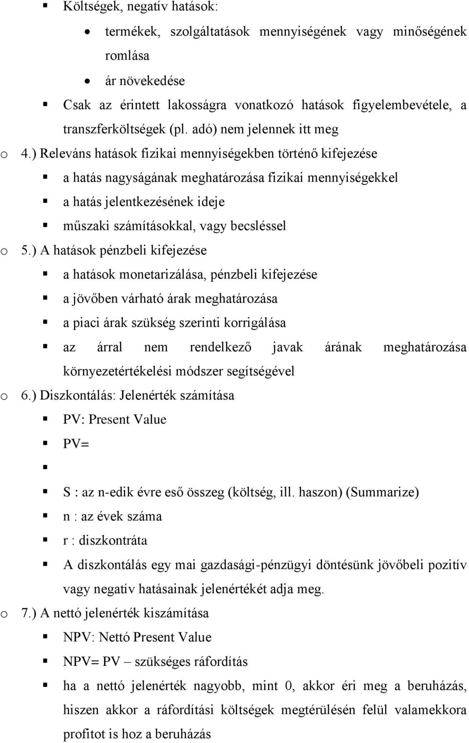 ) Releváns hatások fizikai mennyiségekben történő kifejezése a hatás nagyságának meghatározása fizikai mennyiségekkel a hatás jelentkezésének ideje műszaki számításokkal, vagy becsléssel o 5.