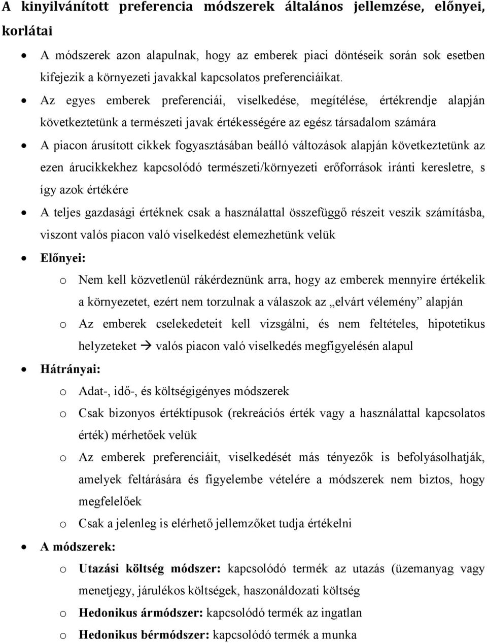 Az egyes emberek preferenciái, viselkedése, megítélése, értékrendje alapján következtetünk a természeti javak értékességére az egész társadalom számára A piacon árusított cikkek fogyasztásában beálló