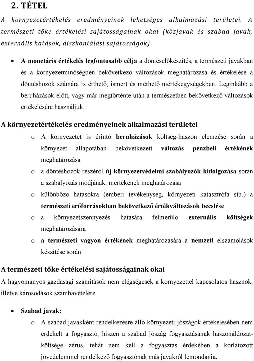 javakban és a környezetminőségben bekövetkező változások meghatározása és értékelése a döntéshozók számára is érthető, ismert és mérhető mértékegységekben.