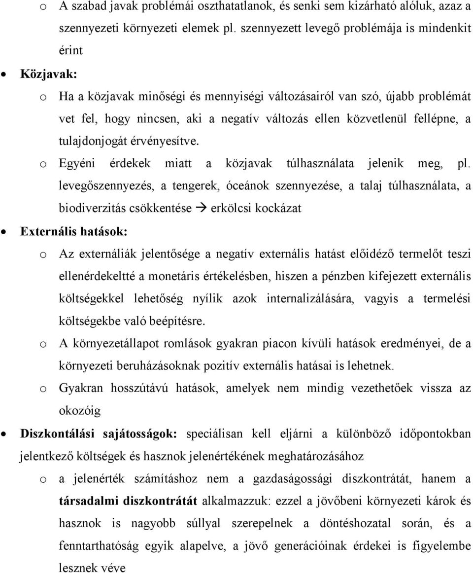 közvetlenül fellépne, a tulajdonjogát érvényesítve. o Egyéni érdekek miatt a közjavak túlhasználata jelenik meg, pl.