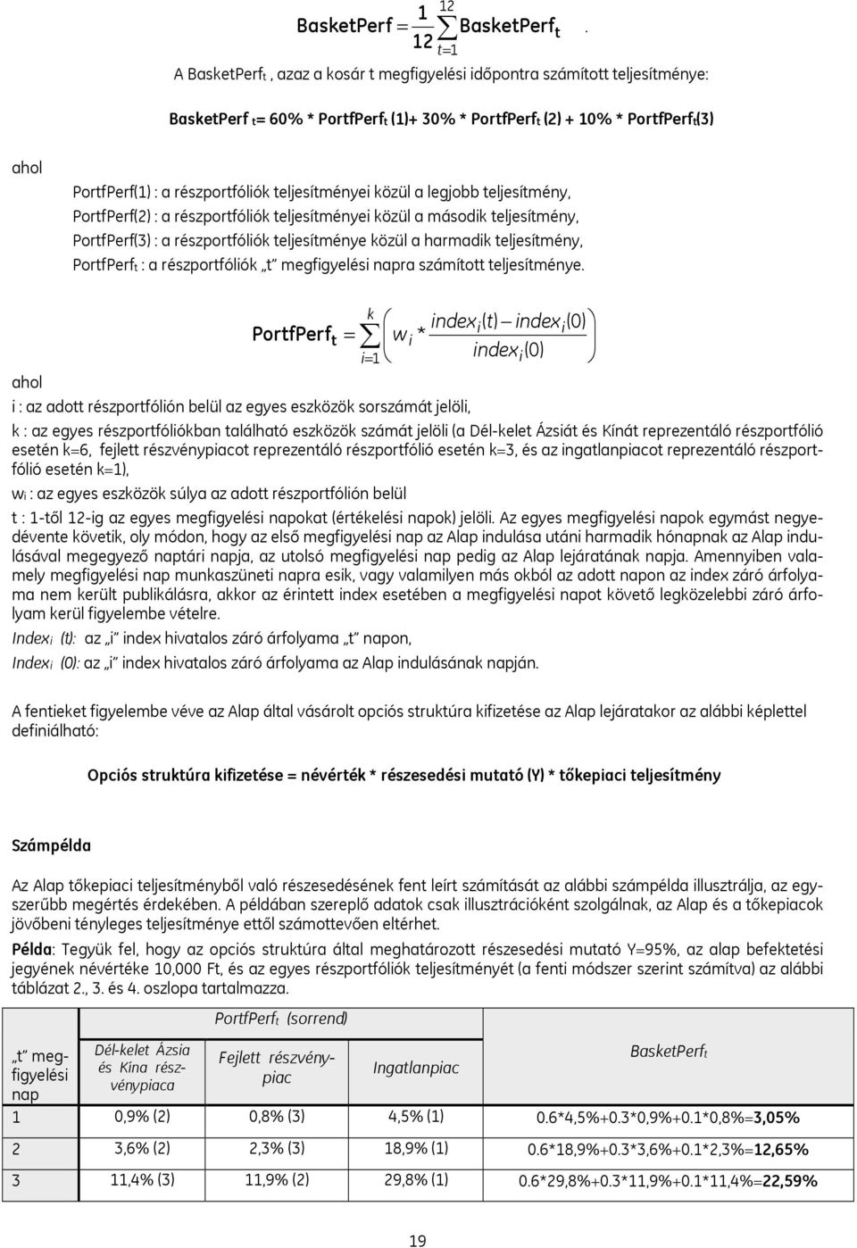 részportfóliók teljesítményei közül a legjobb teljesítmény, PortfPerf(2) : a részportfóliók teljesítményei közül a második teljesítmény, PortfPerf(3) : a részportfóliók teljesítménye közül a harmadik