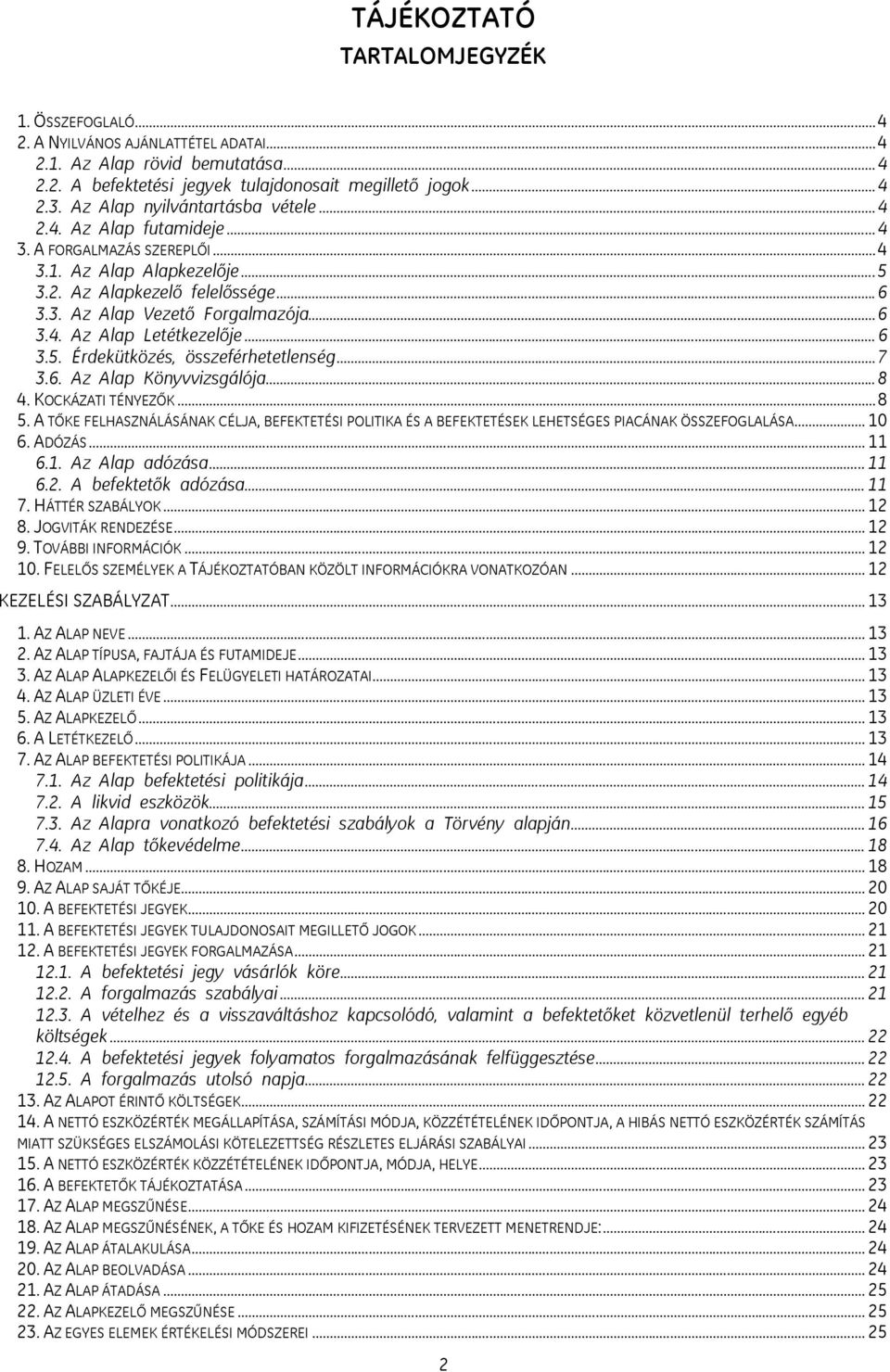 .. 6 3.4. Az Alap Letétkezelője... 6 3.5. Érdekütközés, összeférhetetlenség... 7 3.6. Az Alap Könyvvizsgálója... 8 4. KOCKÁZATI TÉNYEZŐK... 8 5.