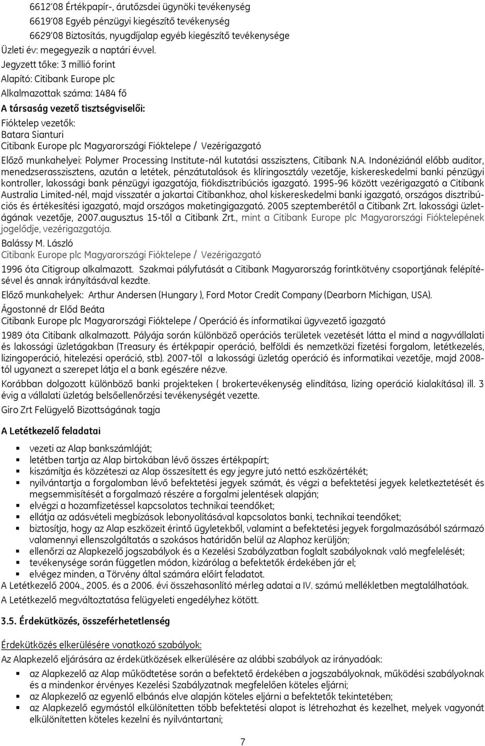 Fióktelepe / Vezérigazgató Előző munkahelyei: Polymer Processing Institute-nál kutatási asszisztens, Citibank N.A.