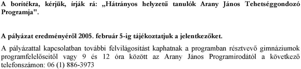 A pályázattal kapcsolatban további felvilágosítást kaphatnak a programban résztvevő gimnáziumok