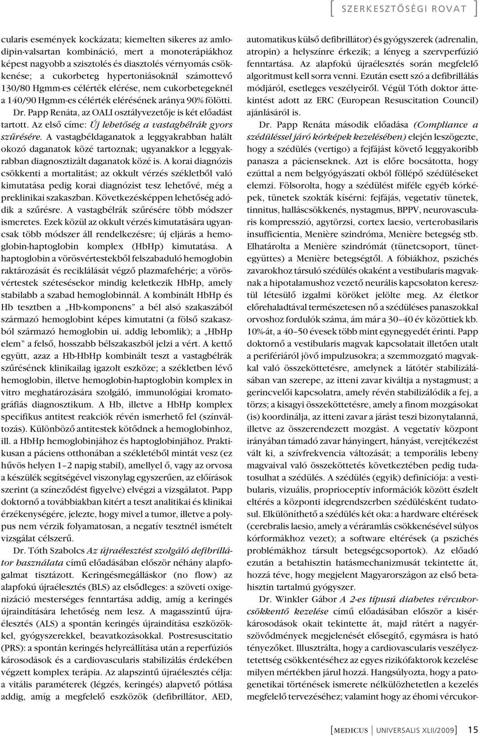 Papp Renáta, az OALI osztályvezetôje is két elôadást tartott. Az elsô címe: Új lehetôség a vastagbélrák gyors szûrésére.