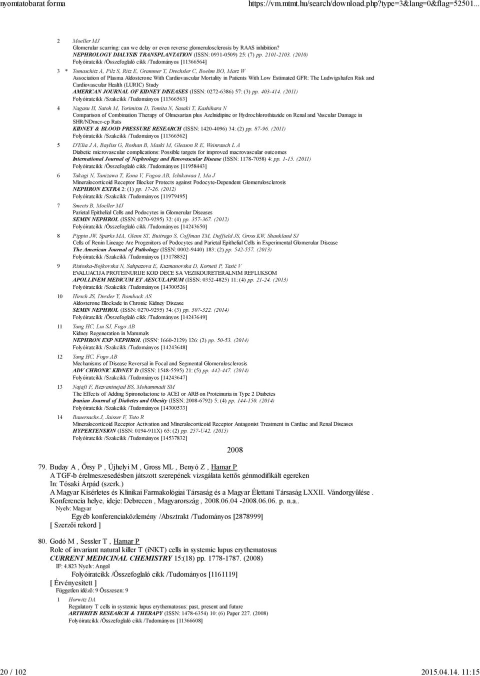 (2010) Folyóiratcikk /Összefoglaló cikk /Tudományos [11366564] 3 * Tomaschitz A, Pilz S, Ritz E, Grammer T, Drechsler C, Boehm BO, Marz W Association of Plasma Aldosterone With Cardiovascular