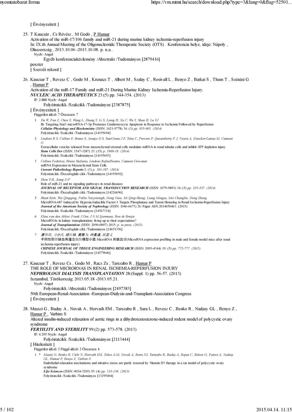 Kaucsar T, Revesz C, Godo M, Krenacs T, Albert M, Szalay C, Rosivall L, Benyo Z, Batkai S, Thum T, Szénási G, Hamar P Activation of the mir-17 Family and mir-21 During Murine Kidney