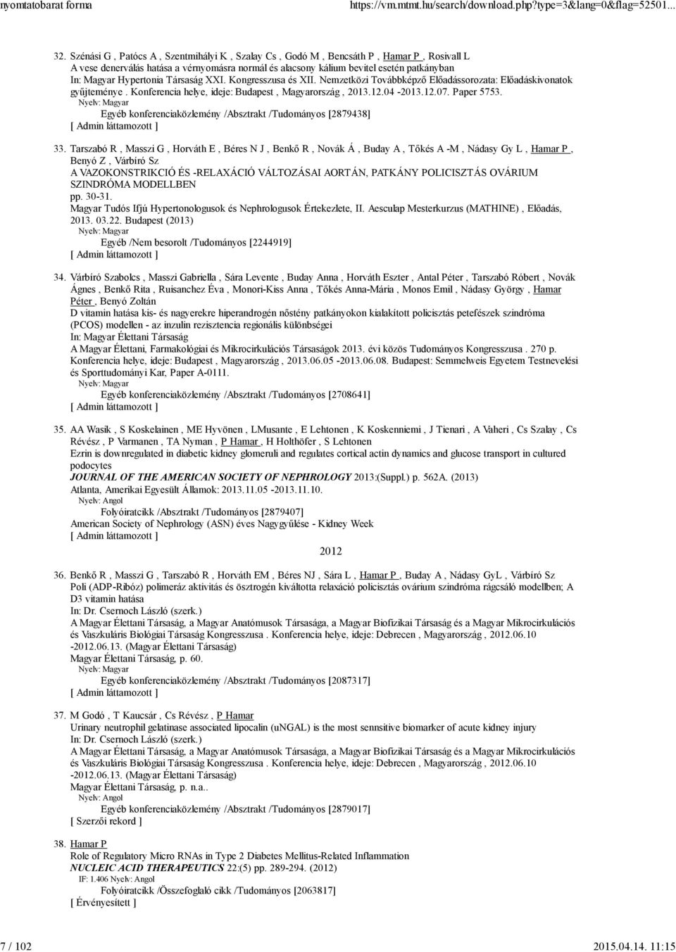 Hypertonia Társaság XXI. Kongresszusa és XII. Nemzetközi Továbbképző Előadássorozata: Előadáskivonatok gyűjteménye. Konferencia helye, ideje: Budapest, Magyarország, 2013.12.04-2013.12.07. Paper 5753.