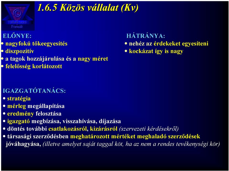 felosztása igazgató megbízása, visszahívása, díjazása döntés további csatlakozásról, kizárásról (szervezeti kérdésekről) társasági