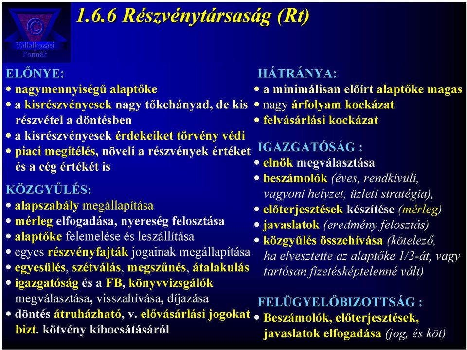 megállapítása egyesülés, szétválás, megszűnés, átalakulás igazgatóság és a FB, könyvvizsgálók megválasztása, visszahívása, díjazása döntés átruházható, v. elővásárlási jogokat bizt.