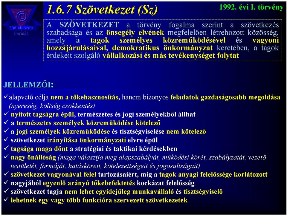 és vagyoni hozzájárul rulásaival, demokratikus önkormányzatnyzat keretében, a tagok érdekeit szolgáló vállalkozási és s más m s tevékenys kenységet folytat JELLEMZŐI: alapvető célja nem a