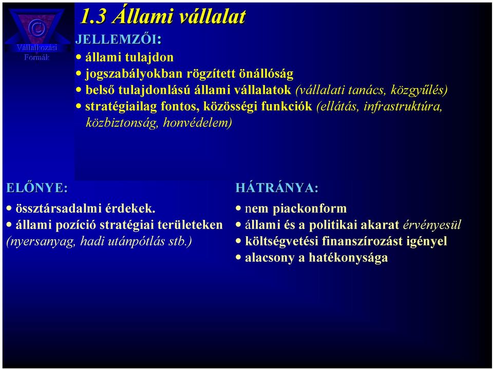 közbiztonság, honvédelem) ELŐNYE NYE: össztársadalmi érdekek.