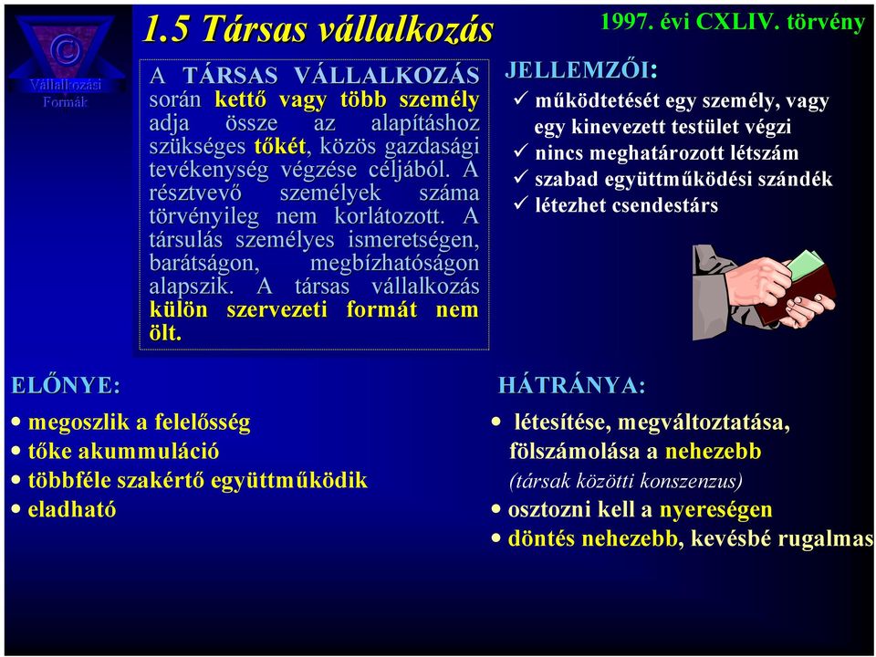 A társas t vállalkozv llalkozás külön n szervezeti formát t nem ölt. 1997. évi CXLIV.