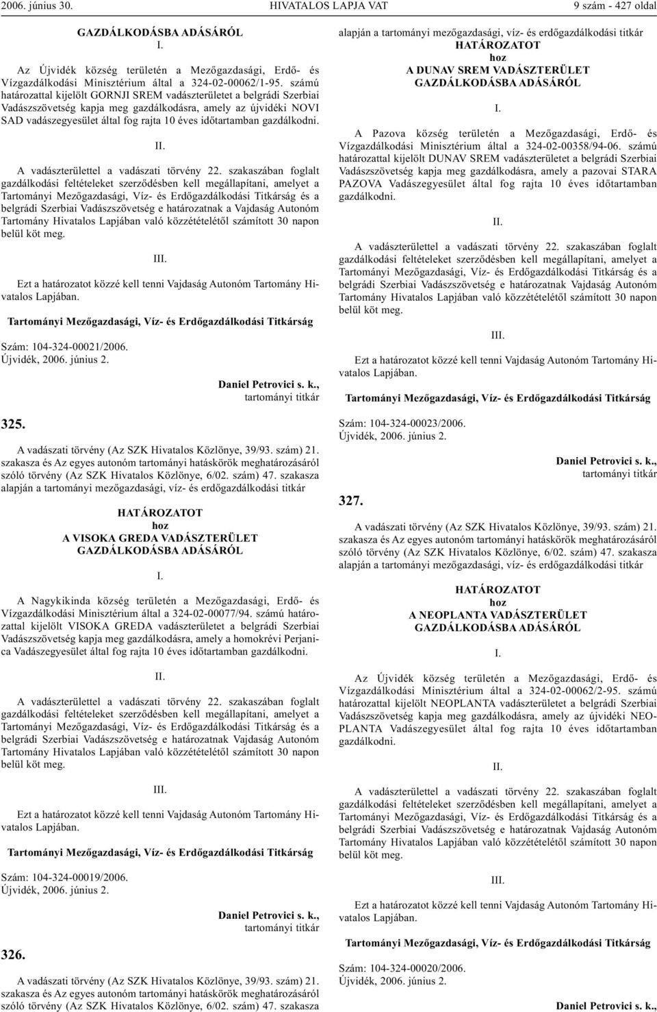 gazdálkodni. I A vadászterülettel a vadászati törvény 22.