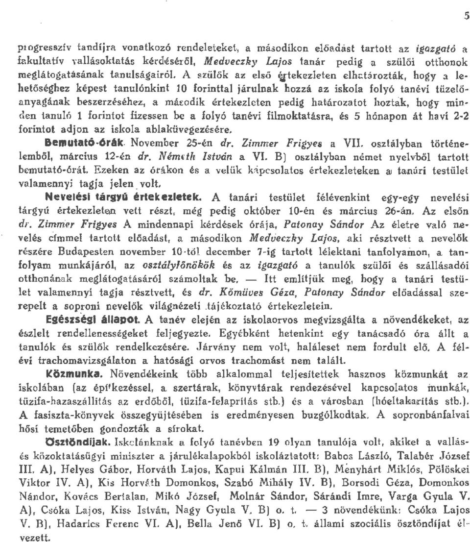 ehetőséghez képest tanuónkint O frintta járunak hzzá az iska fyó tanévi tüzeöanyagának beszerzéséhez, a máwdik értekezeten pedig habárazatt hztak, hgy min.
