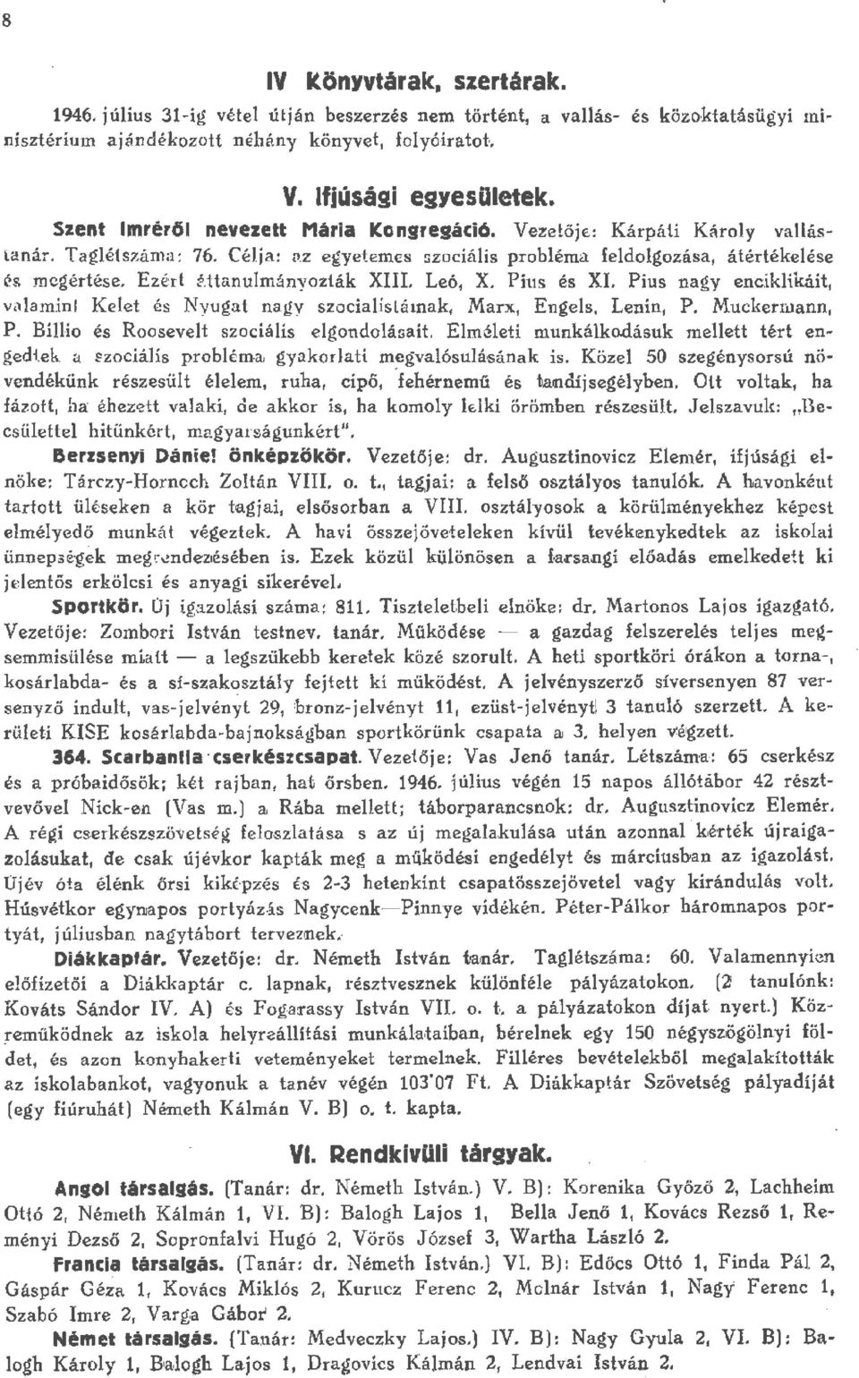 Pius és XI. Pius nagy enc.ikkáit, vnamin Keet és yugat nagv szciaisámak, Marx, Enges. Lenin, P. Muckermann, P. Bíi és Rsevet szciáís egndá::;ait. Eméeti munkák.dásuk meett tért engedtek a szc.