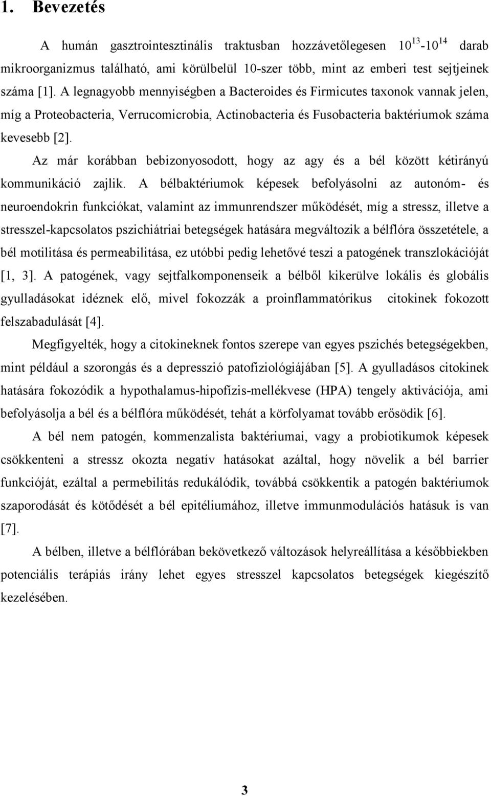 Az már korábban bebizonyosodott, hogy az agy és a bél között kétirányú kommunikáció zajlik.