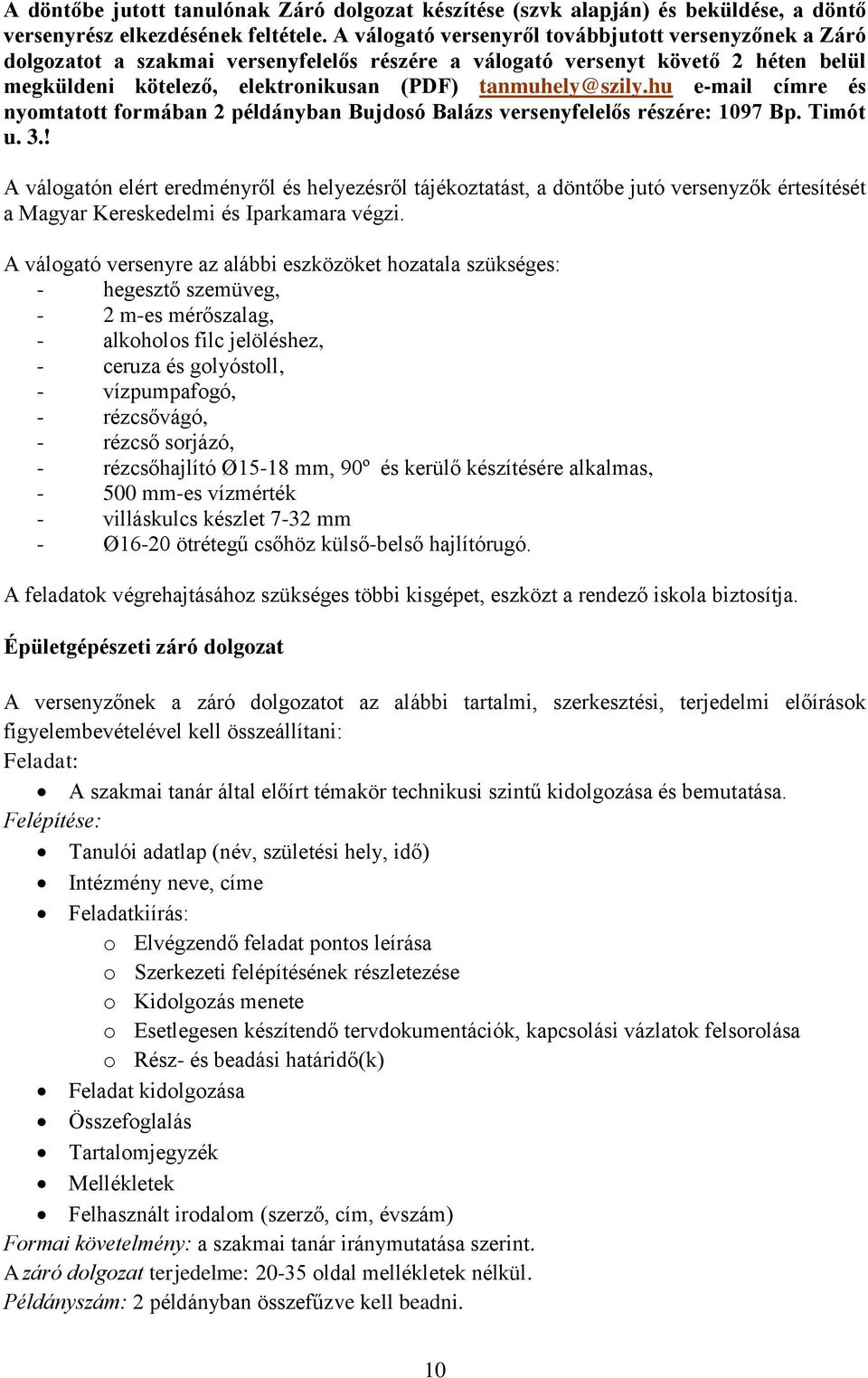 hu e-mail címre és nyomtatott formában 2 példányban Bujdosó Balázs versenyfelelős részére: 1097 Bp. Timót u. 3.