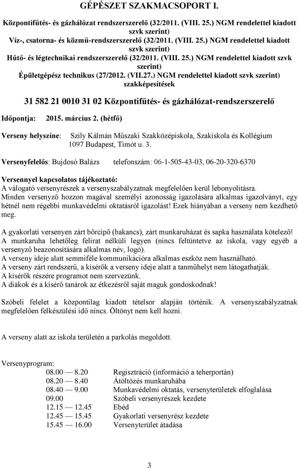 2012. (VII.27.) NGM rendelettel kiadott szvk szerint) szakképesítések 31 582 21 0010 31 02 Központifűtés- és gázhálózat-rendszerszerelő Időpontja: 2015. március 2.