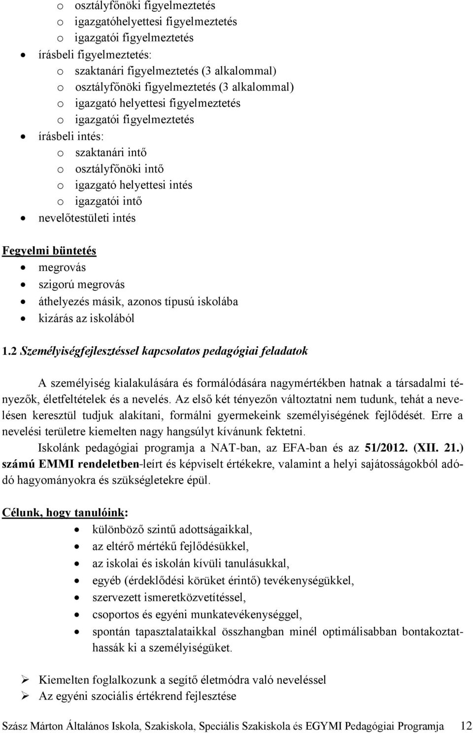 Fegyelmi büntetés megrovás szigorú megrovás áthelyezés másik, azonos típusú iskolába kizárás az iskolából 1.