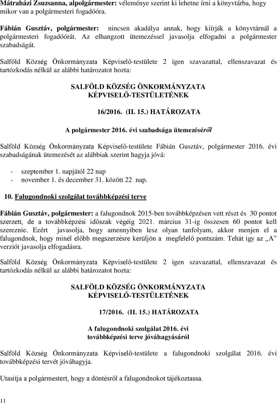 ) HATÁROZATA A polgármester 2016. évi szabadsága ütemezéséről Salföld Község Önkormányzata Képviselő-testülete Fábián Gusztáv, polgármester 2016.