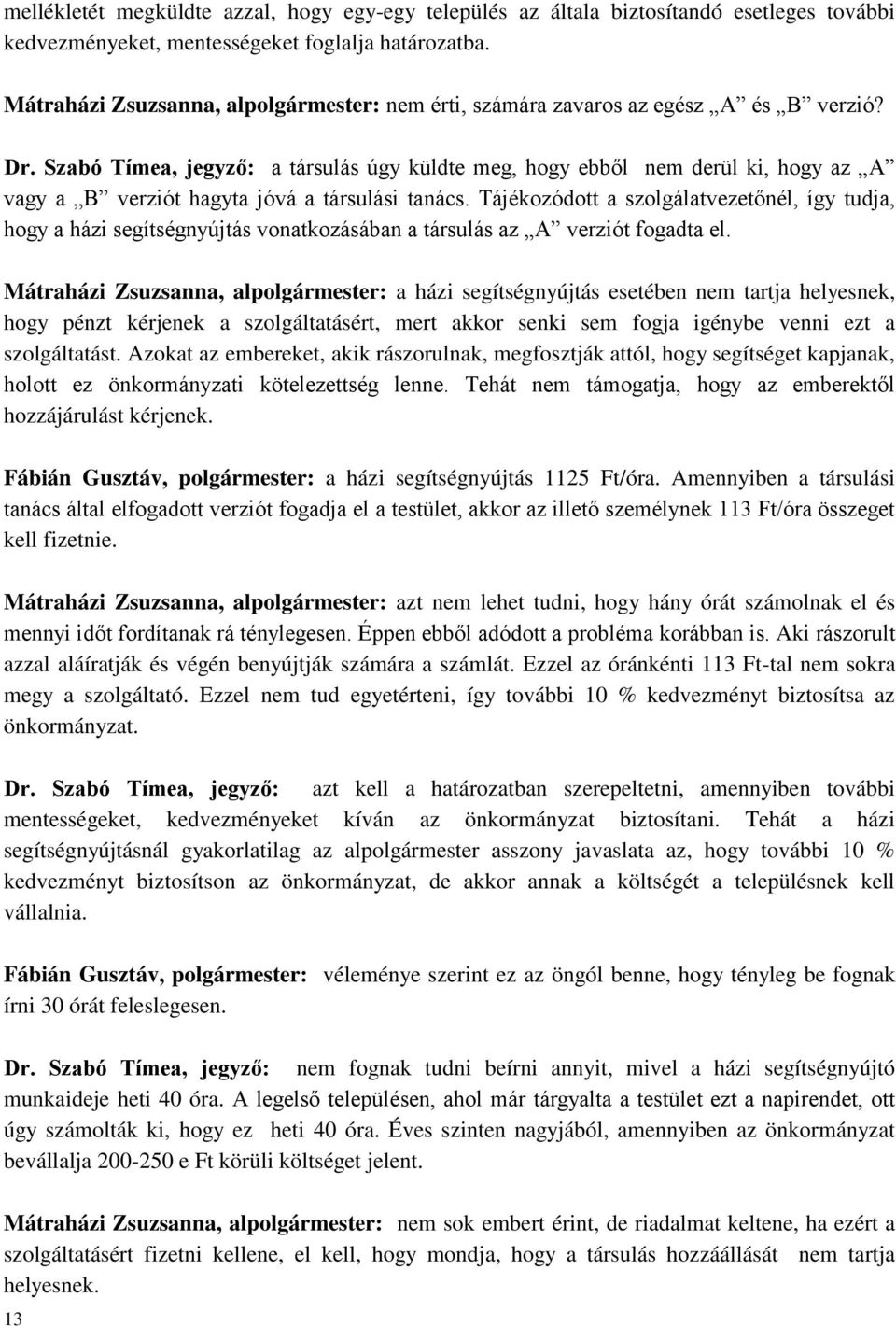 Szabó Tímea, jegyző: a társulás úgy küldte meg, hogy ebből nem derül ki, hogy az A vagy a B verziót hagyta jóvá a társulási tanács.