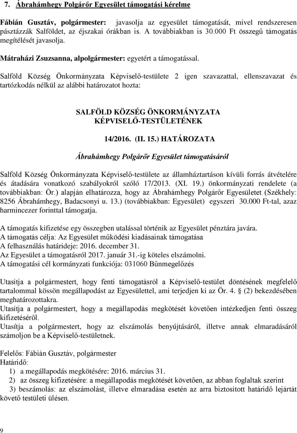 ) HATÁROZATA Ábrahámhegy Polgárőr Egyesület támogatásáról Salföld Község Önkormányzata Képviselő-testülete az államháztartáson kívüli forrás átvételére és átadására vonatkozó szabályokról szóló