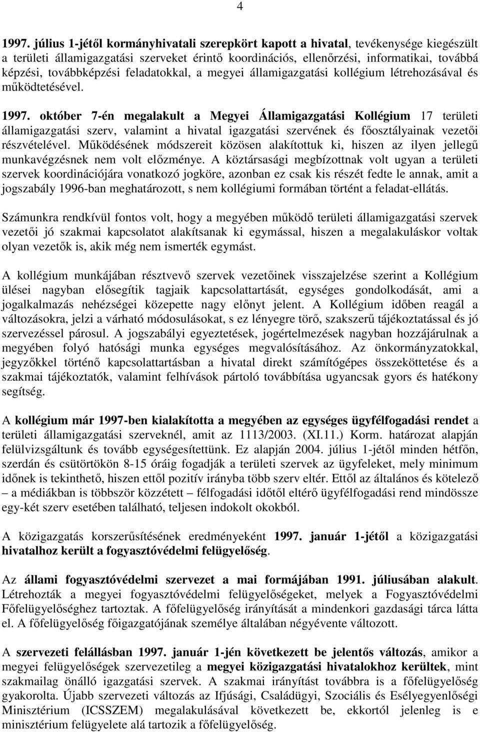 feladatokkal, a megyei államigazgatási kollégium létrehozásával és működtetésével. 1997.