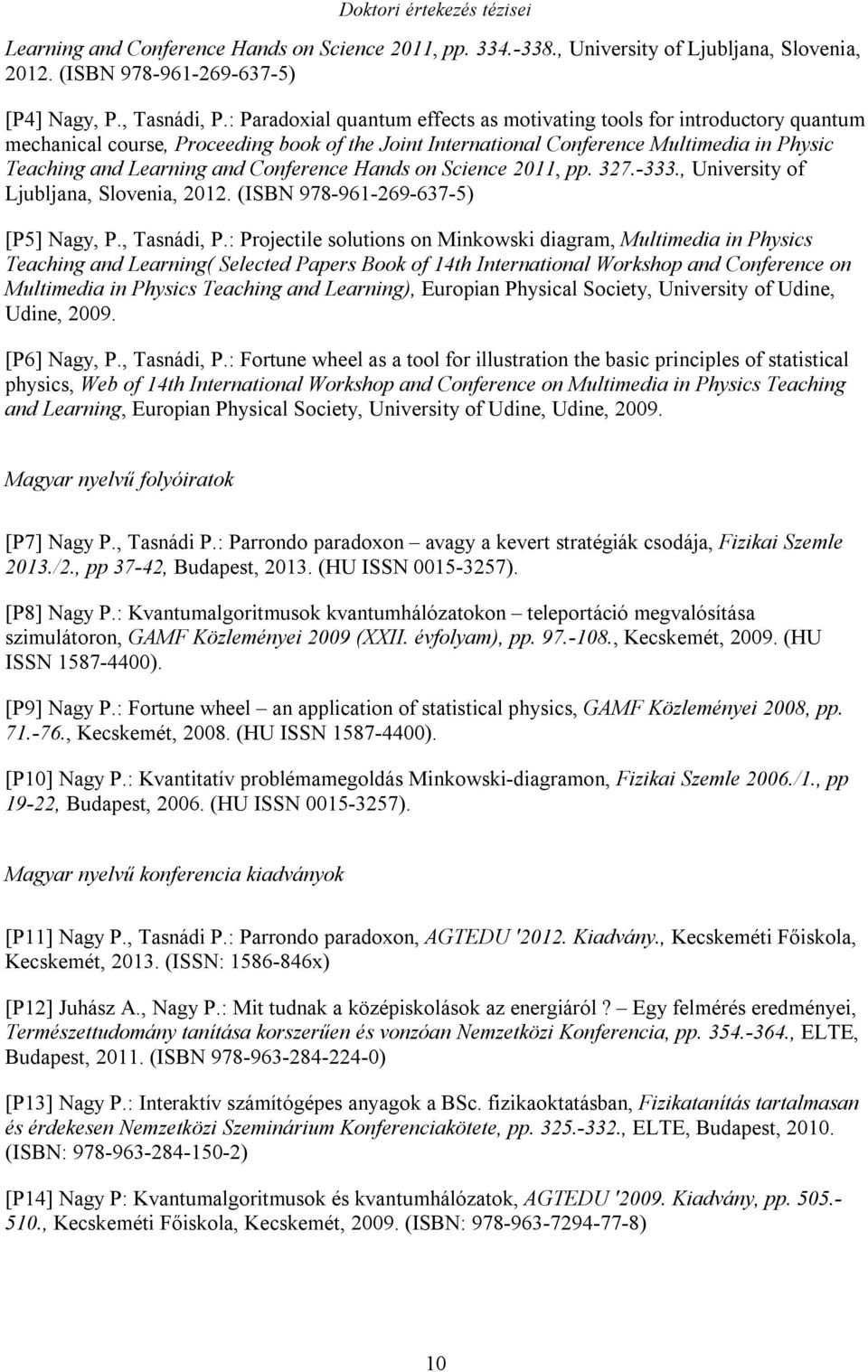 Conference Hands on Science 2011, pp. 327.-333., University of Ljubljana, Slovenia, 2012. (ISBN 978-961-269-637-5) [P5] Nagy, P., Tasnádi, P.