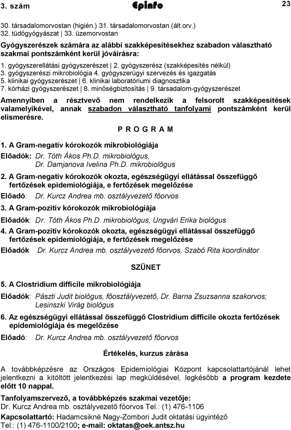 gyógyszerész (szakképesítés nélkül) 3. gyógyszerészi mikrobiológia 4. gyógyszerügyi szervezés és igazgatás 5. klinikai gyógyszerészet 6. klinikai laboratóriumi diagnosztika 7.