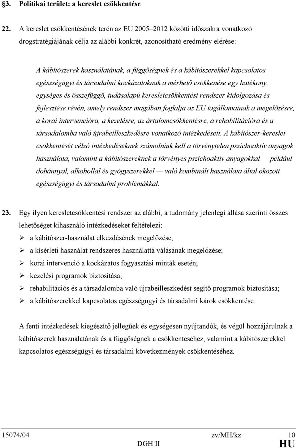 kábítószerekkel kapcsolatos egészségügyi és társadalmi kockázatoknak a mérhető csökkenése egy hatékony, egységes és összefüggő, tudásalapú keresletcsökkentési rendszer kidolgozása és fejlesztése