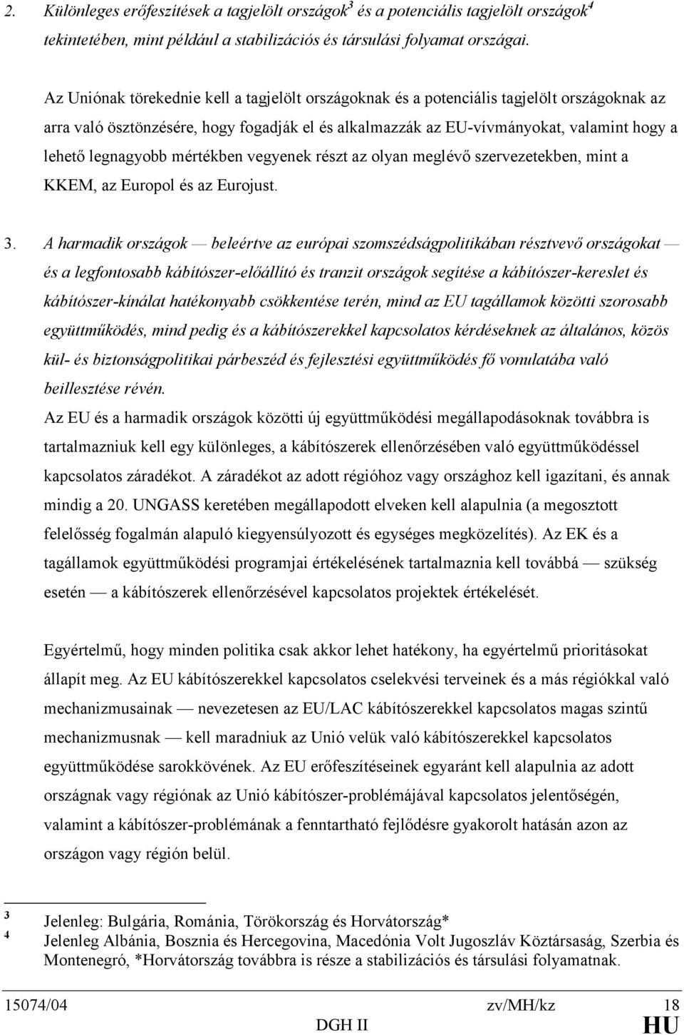 legnagyobb mértékben vegyenek részt az olyan meglévő szervezetekben, mint a KKEM, az Europol és az Eurojust. 3.