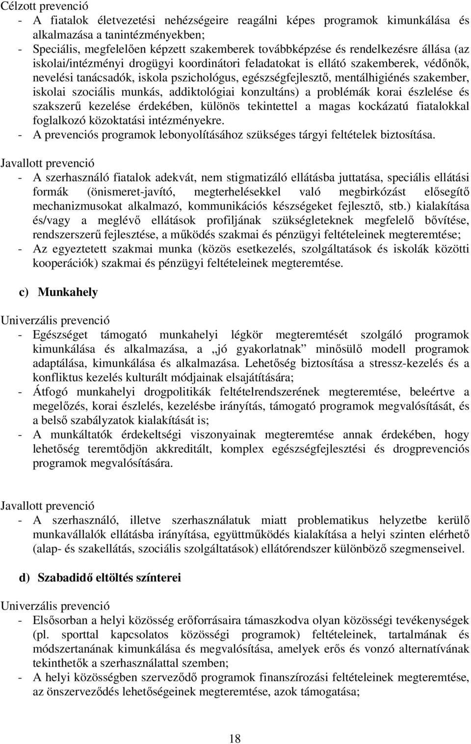 iskolai szociális munkás, addiktológiai konzultáns) a problémák korai észlelése és szakszerű kezelése érdekében, különös tekintettel a magas kockázatú fiatalokkal foglalkozó közoktatási intézményekre.