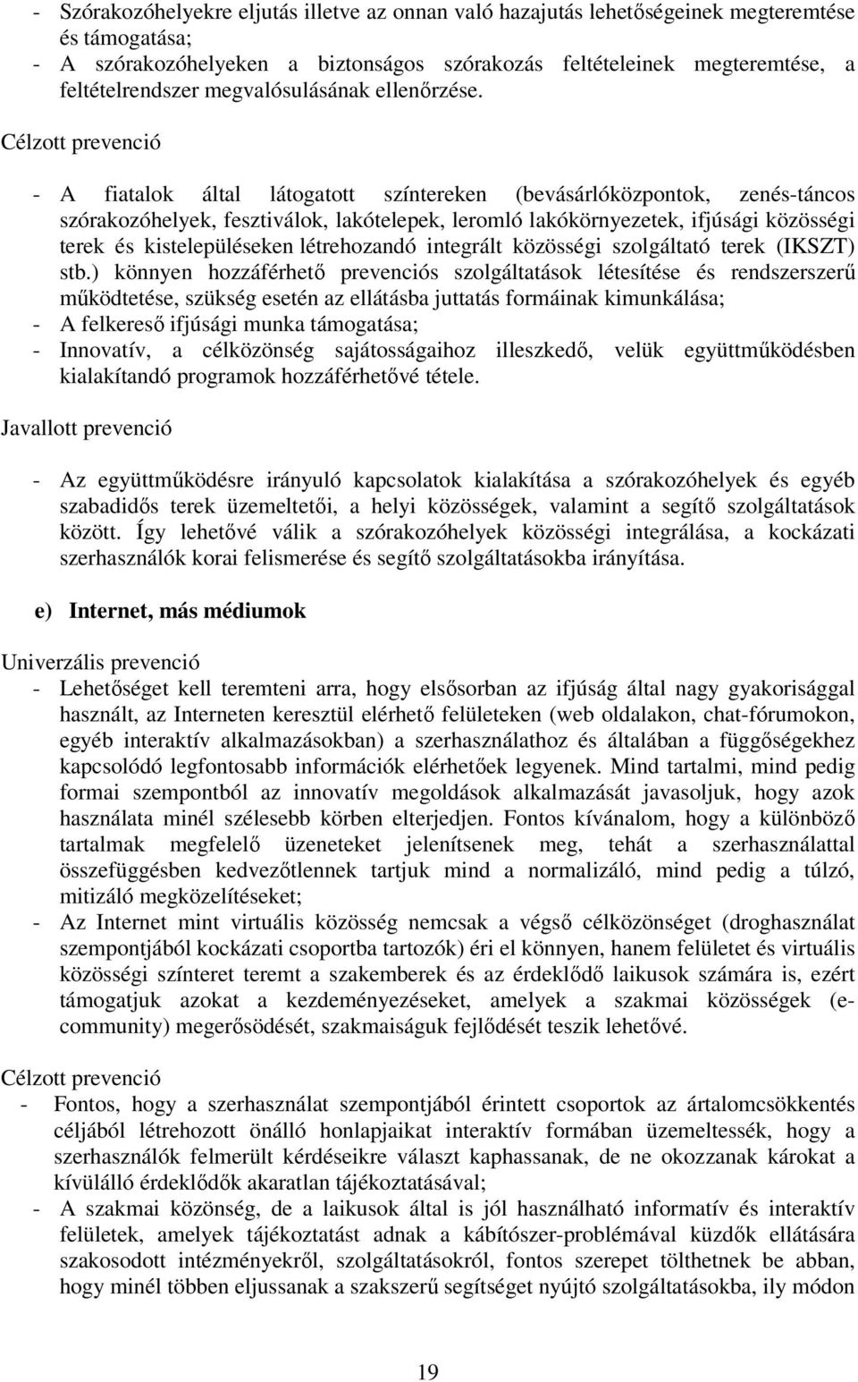 Célzott prevenció - A fiatalok által látogatott színtereken (bevásárlóközpontok, zenés-táncos szórakozóhelyek, fesztiválok, lakótelepek, leromló lakókörnyezetek, ifjúsági közösségi terek és