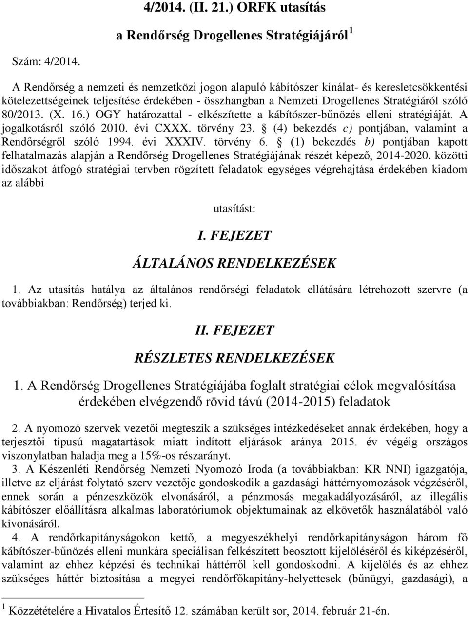 4/2014. (II. 21.) ORFK utasítás. a Rendőrség Drogellenes Stratégiájáról 1  I. FEJEZET ÁLTALÁNOS RENDELKEZÉSEK II. FEJEZET RÉSZLETES RENDELKEZÉSEK -  PDF Free Download