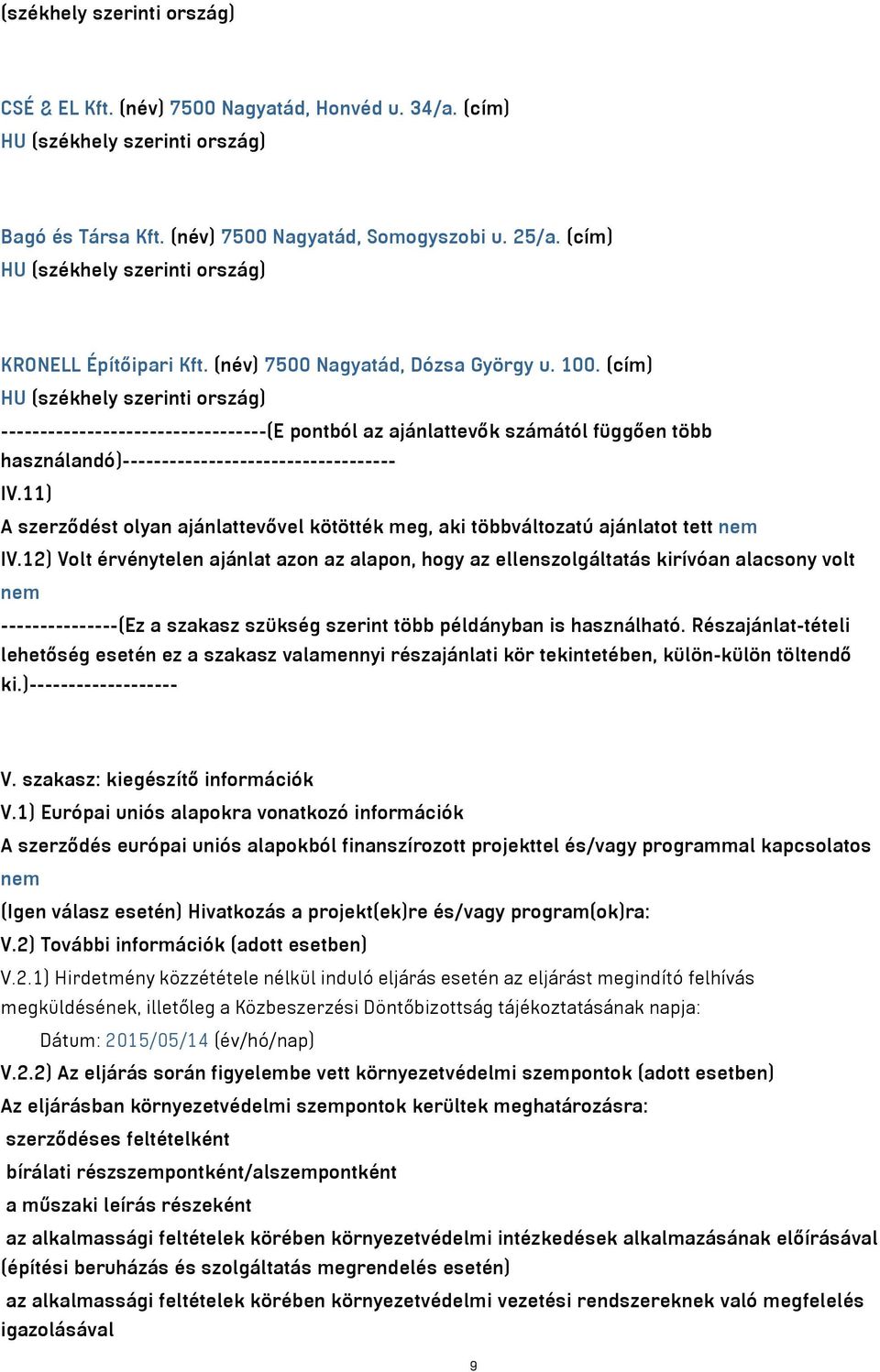 (cím) HU (székhely szerinti ország) ----------------------------------(E pontból az ajánlattevők számától függően több használandó)----------------------------------- IV.