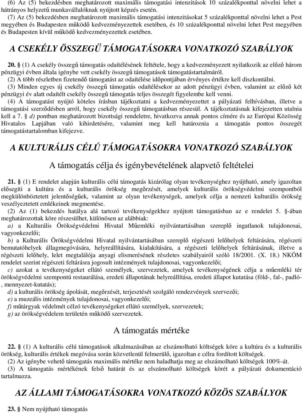 lehet Pest megyében és Budapesten kívül mőködı kedvezményezettek esetében. A CSEKÉLY ÖSSZEGŐ TÁMOGATÁSOKRA VONATKOZÓ SZABÁLYOK 20.